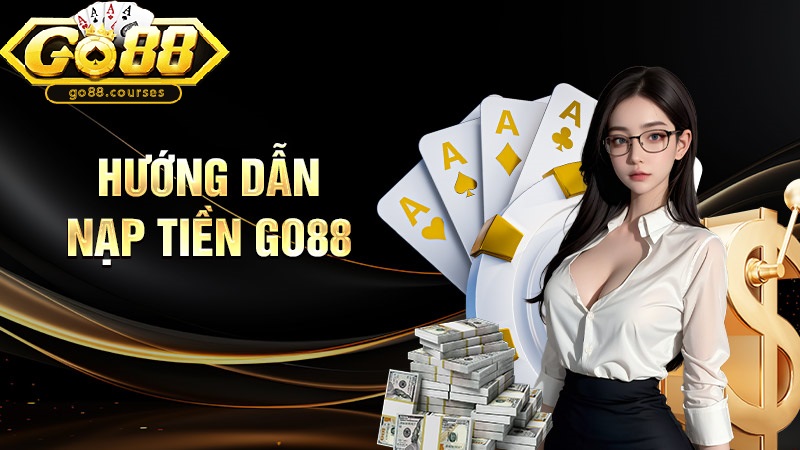 Hướng dẫn nạp tiền Go88 nhanh chóng